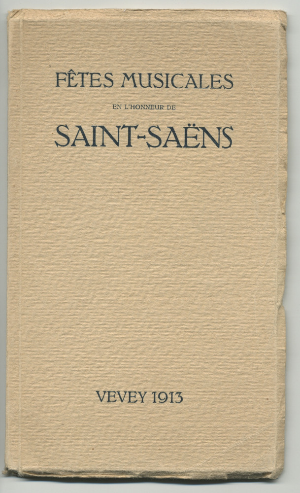 Libretto des Fêtes musicales en l'honneur de Camille Saint-Saëns organisées du 18 au 21 mai 1913 au Casino du Rivage et au Temple Saint-Martin à Vevey avec le concours de Camille Saint-Saëns, Ignace Paderewski et Gustave Doret (a-f)