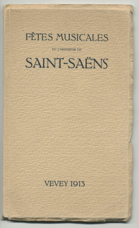 Libretto des Fêtes musicales en l'honneur de Camille Saint-Saëns organisées du 18 au 21 mai 1913 au Casino du Rivage et au Temple Saint-Martin à Vevey avec le concours de Camille Saint-Saëns, Ignace Paderewski et Gustave Doret (a-f)